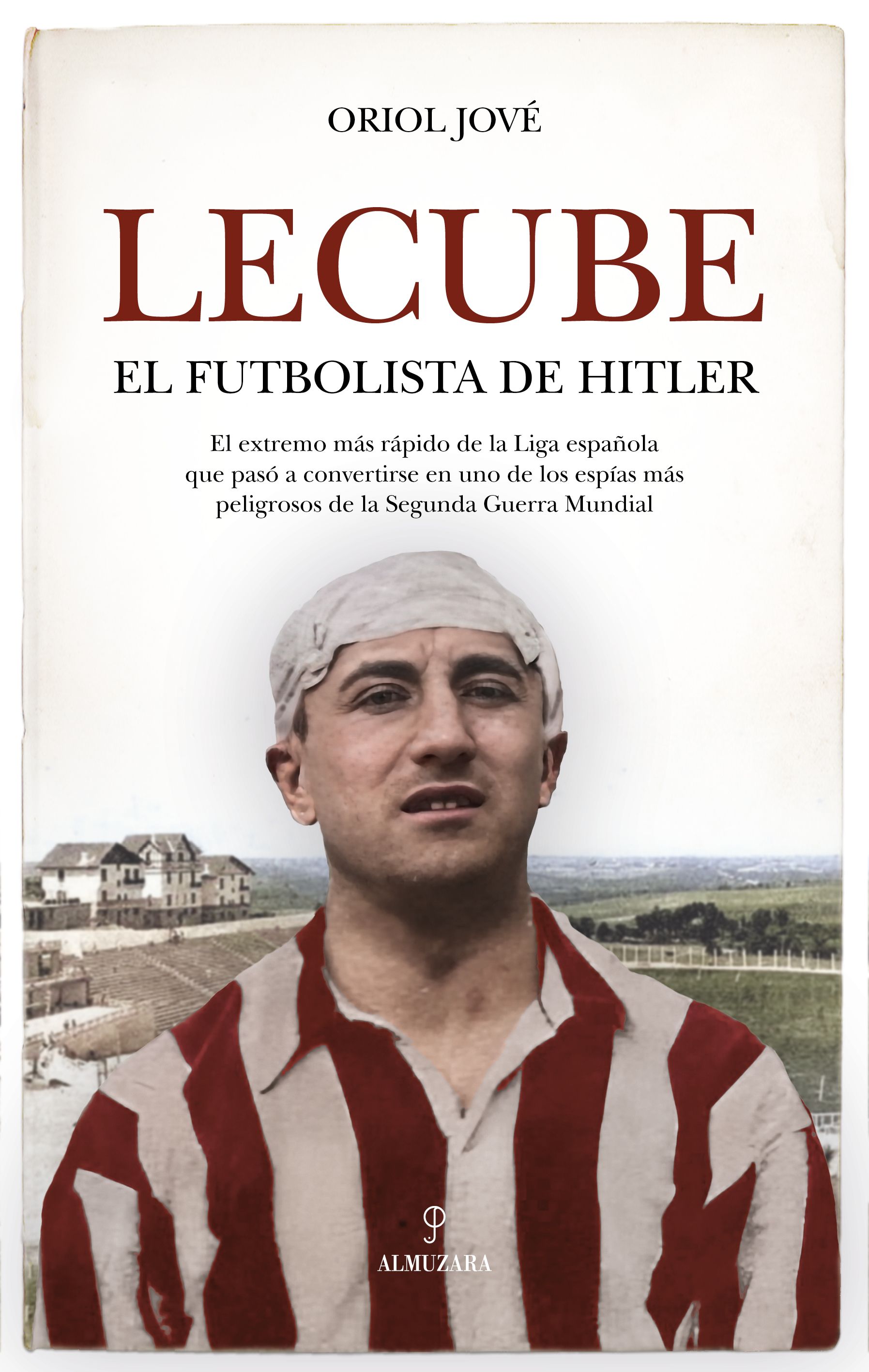 Lecube. El futbolista de Hitler